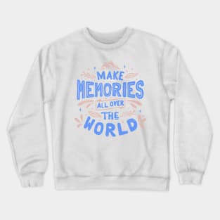 Make Memories All Over The World by Tobe Fonseca Crewneck Sweatshirt